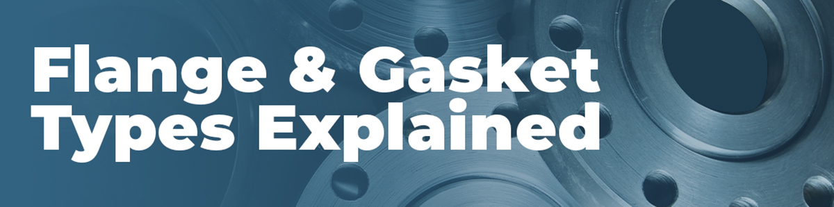 Flange and gasket types explained - Blog Banner